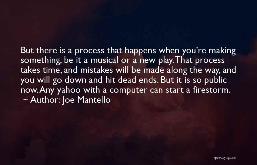Joe Mantello Quotes: But There Is A Process That Happens When You're Making Something, Be It A Musical Or A New Play. That