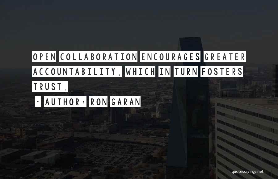 Ron Garan Quotes: Open Collaboration Encourages Greater Accountability, Which In Turn Fosters Trust.