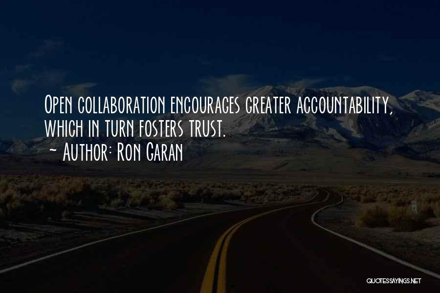 Ron Garan Quotes: Open Collaboration Encourages Greater Accountability, Which In Turn Fosters Trust.