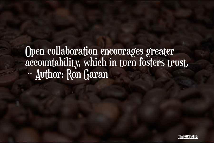 Ron Garan Quotes: Open Collaboration Encourages Greater Accountability, Which In Turn Fosters Trust.