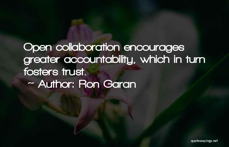 Ron Garan Quotes: Open Collaboration Encourages Greater Accountability, Which In Turn Fosters Trust.