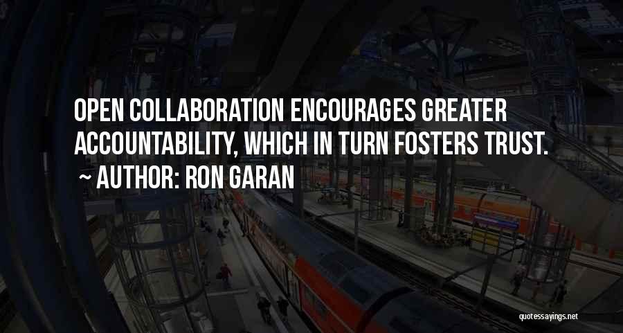 Ron Garan Quotes: Open Collaboration Encourages Greater Accountability, Which In Turn Fosters Trust.