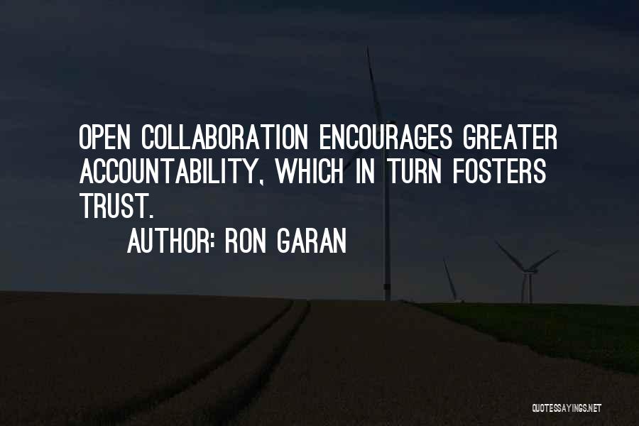 Ron Garan Quotes: Open Collaboration Encourages Greater Accountability, Which In Turn Fosters Trust.