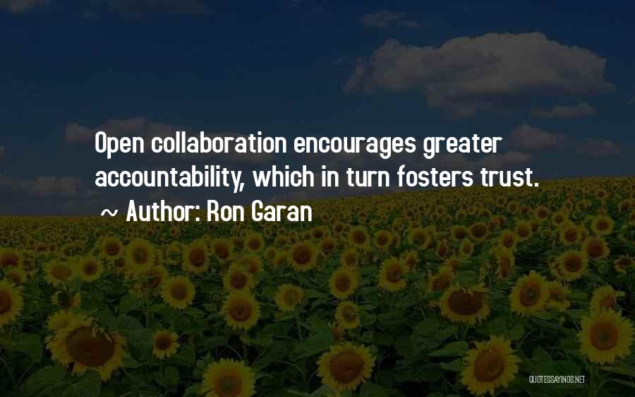 Ron Garan Quotes: Open Collaboration Encourages Greater Accountability, Which In Turn Fosters Trust.