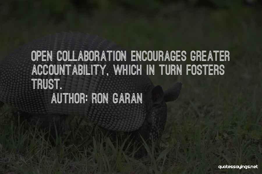 Ron Garan Quotes: Open Collaboration Encourages Greater Accountability, Which In Turn Fosters Trust.
