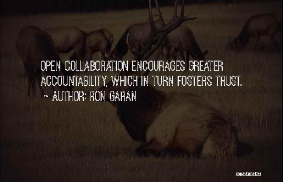 Ron Garan Quotes: Open Collaboration Encourages Greater Accountability, Which In Turn Fosters Trust.