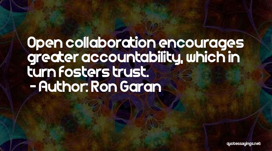 Ron Garan Quotes: Open Collaboration Encourages Greater Accountability, Which In Turn Fosters Trust.