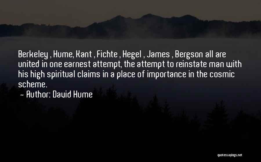 David Hume Quotes: Berkeley , Hume, Kant , Fichte , Hegel , James , Bergson All Are United In One Earnest Attempt, The
