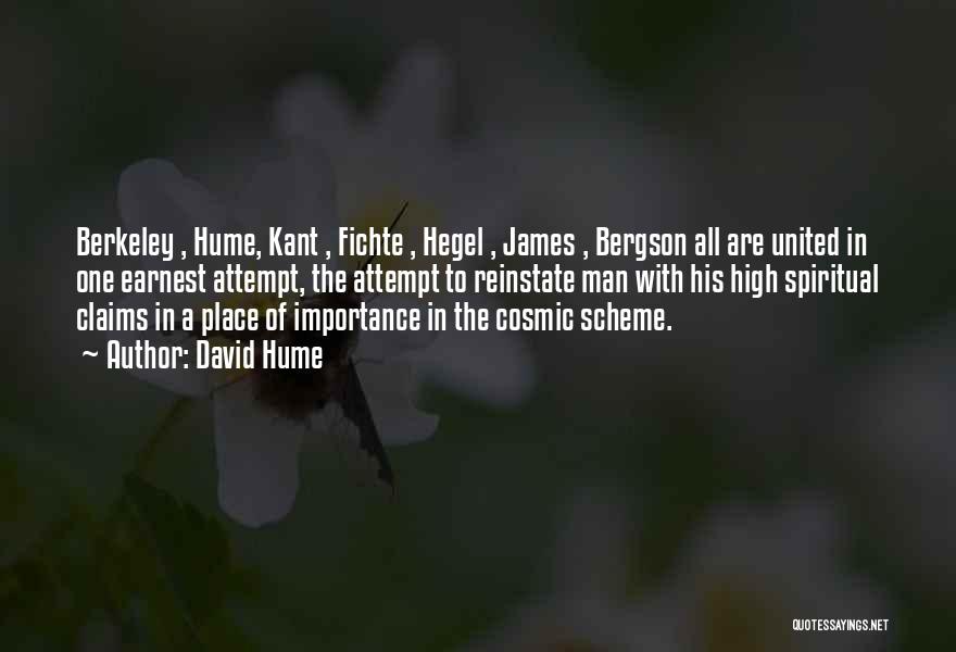 David Hume Quotes: Berkeley , Hume, Kant , Fichte , Hegel , James , Bergson All Are United In One Earnest Attempt, The