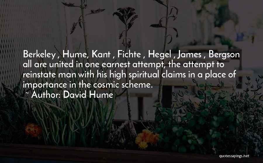 David Hume Quotes: Berkeley , Hume, Kant , Fichte , Hegel , James , Bergson All Are United In One Earnest Attempt, The