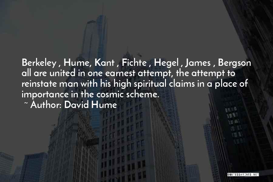 David Hume Quotes: Berkeley , Hume, Kant , Fichte , Hegel , James , Bergson All Are United In One Earnest Attempt, The