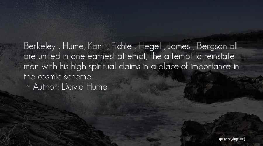 David Hume Quotes: Berkeley , Hume, Kant , Fichte , Hegel , James , Bergson All Are United In One Earnest Attempt, The