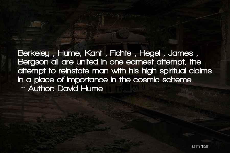 David Hume Quotes: Berkeley , Hume, Kant , Fichte , Hegel , James , Bergson All Are United In One Earnest Attempt, The