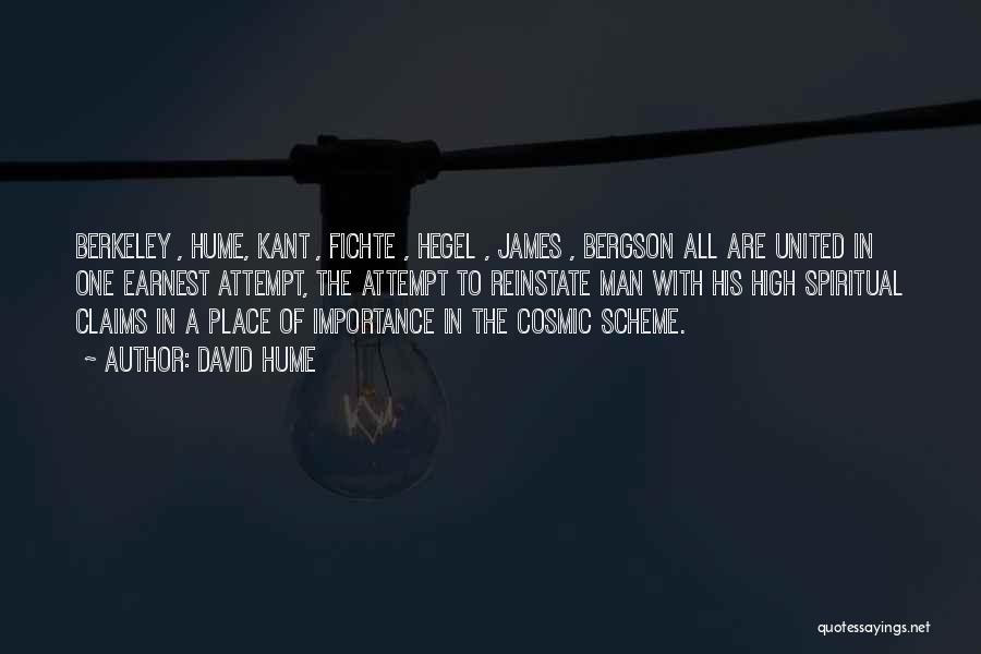 David Hume Quotes: Berkeley , Hume, Kant , Fichte , Hegel , James , Bergson All Are United In One Earnest Attempt, The