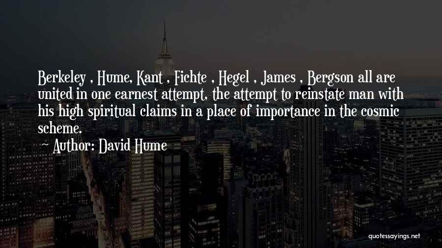 David Hume Quotes: Berkeley , Hume, Kant , Fichte , Hegel , James , Bergson All Are United In One Earnest Attempt, The