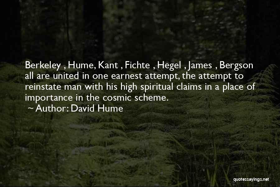 David Hume Quotes: Berkeley , Hume, Kant , Fichte , Hegel , James , Bergson All Are United In One Earnest Attempt, The