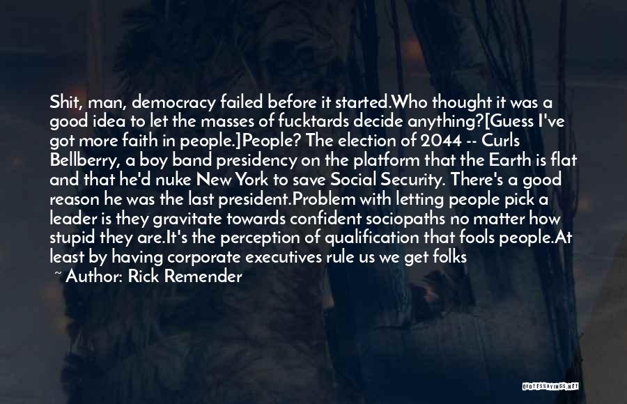 Rick Remender Quotes: Shit, Man, Democracy Failed Before It Started.who Thought It Was A Good Idea To Let The Masses Of Fucktards Decide