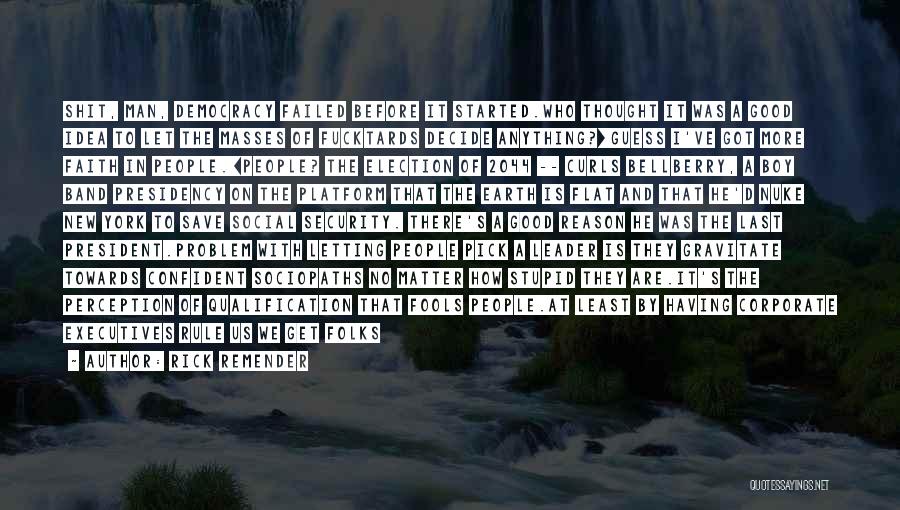 Rick Remender Quotes: Shit, Man, Democracy Failed Before It Started.who Thought It Was A Good Idea To Let The Masses Of Fucktards Decide