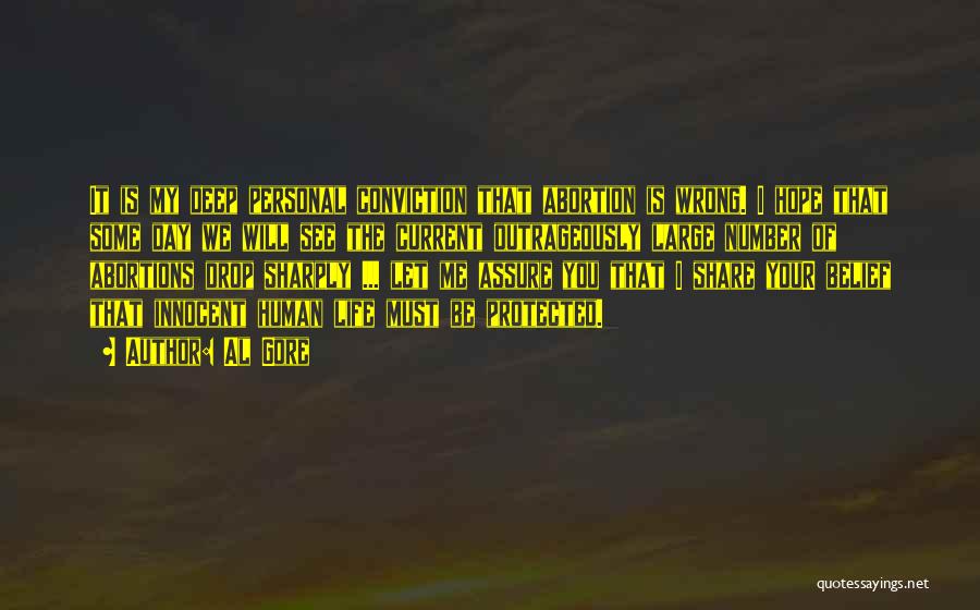 Al Gore Quotes: It Is My Deep Personal Conviction That Abortion Is Wrong. I Hope That Some Day We Will See The Current