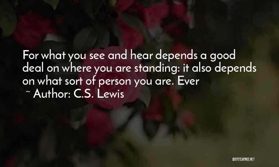 C.S. Lewis Quotes: For What You See And Hear Depends A Good Deal On Where You Are Standing: It Also Depends On What