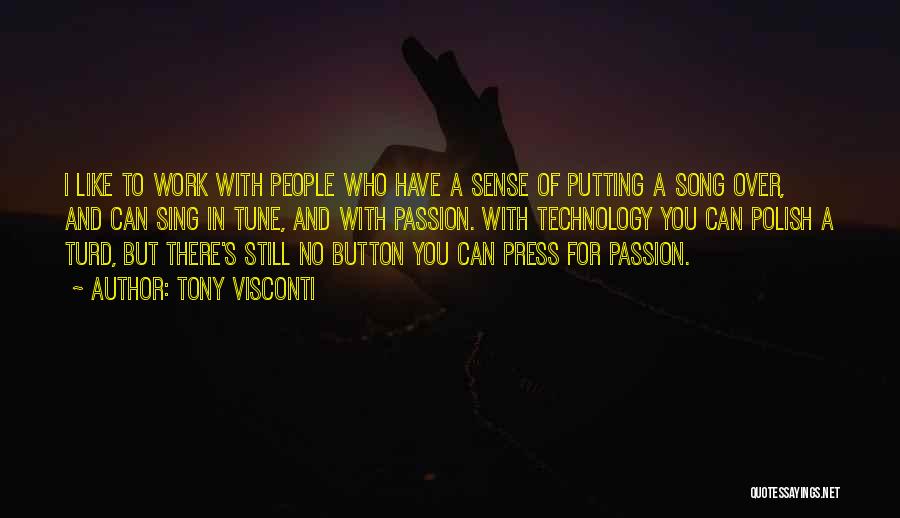 Tony Visconti Quotes: I Like To Work With People Who Have A Sense Of Putting A Song Over, And Can Sing In Tune,