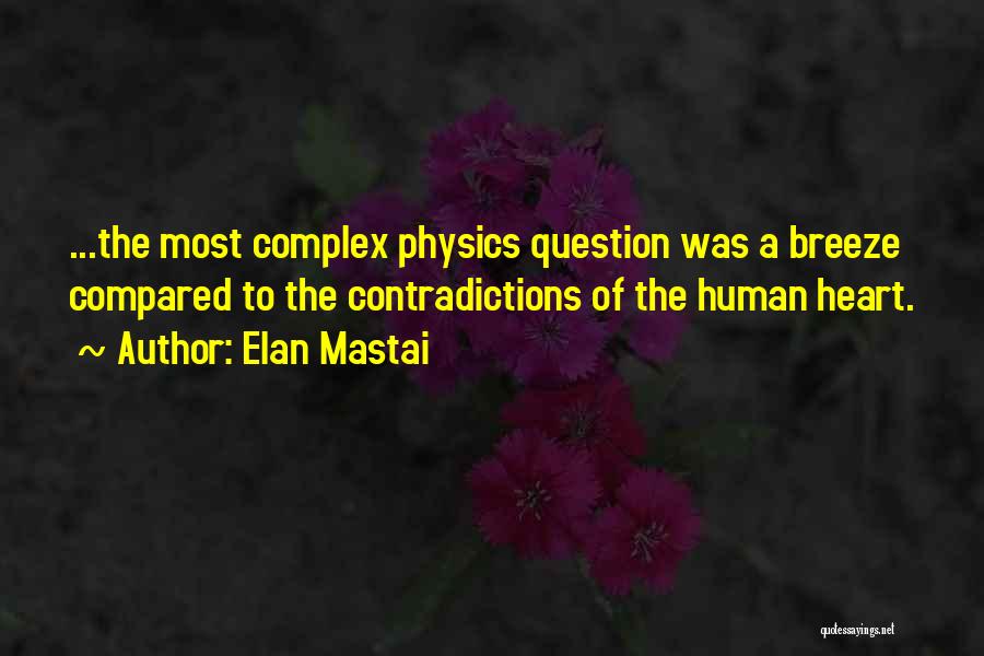 Elan Mastai Quotes: ...the Most Complex Physics Question Was A Breeze Compared To The Contradictions Of The Human Heart.