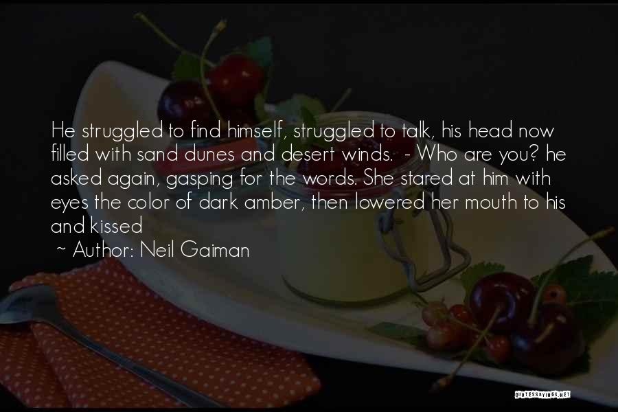 Neil Gaiman Quotes: He Struggled To Find Himself, Struggled To Talk, His Head Now Filled With Sand Dunes And Desert Winds. - Who