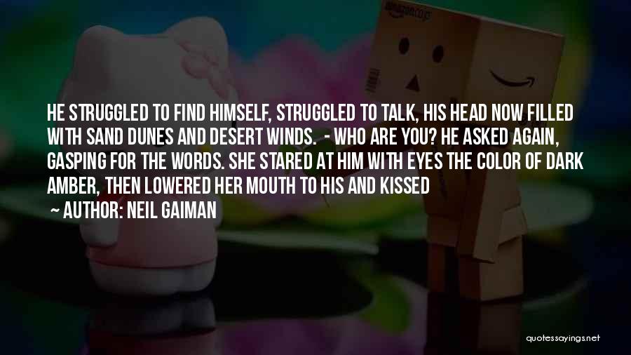 Neil Gaiman Quotes: He Struggled To Find Himself, Struggled To Talk, His Head Now Filled With Sand Dunes And Desert Winds. - Who