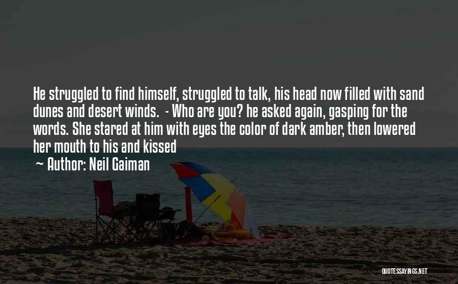 Neil Gaiman Quotes: He Struggled To Find Himself, Struggled To Talk, His Head Now Filled With Sand Dunes And Desert Winds. - Who