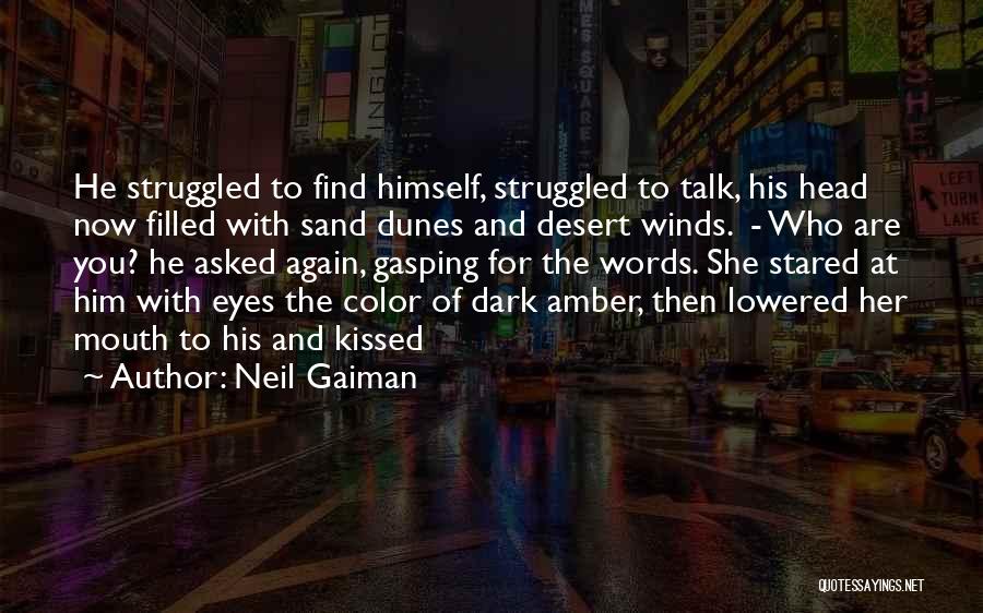 Neil Gaiman Quotes: He Struggled To Find Himself, Struggled To Talk, His Head Now Filled With Sand Dunes And Desert Winds. - Who