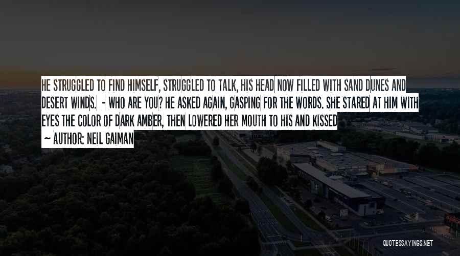 Neil Gaiman Quotes: He Struggled To Find Himself, Struggled To Talk, His Head Now Filled With Sand Dunes And Desert Winds. - Who