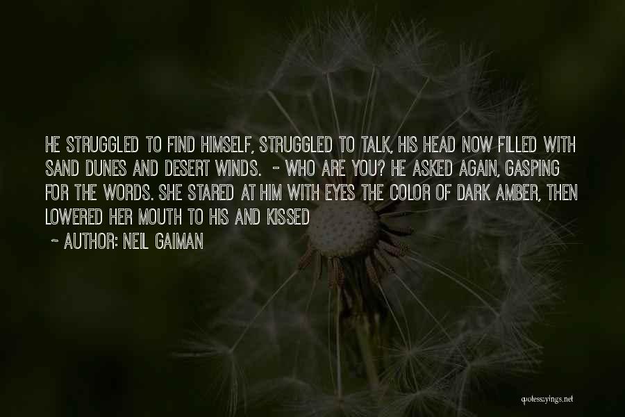 Neil Gaiman Quotes: He Struggled To Find Himself, Struggled To Talk, His Head Now Filled With Sand Dunes And Desert Winds. - Who