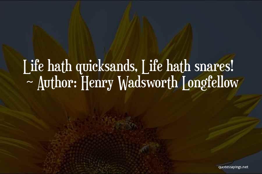 Henry Wadsworth Longfellow Quotes: Life Hath Quicksands, Life Hath Snares!