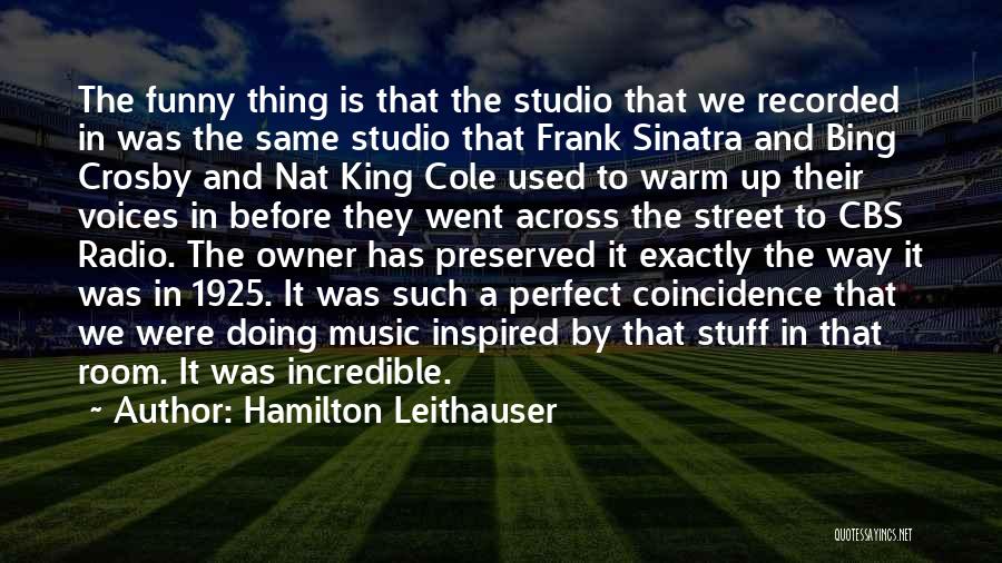 Hamilton Leithauser Quotes: The Funny Thing Is That The Studio That We Recorded In Was The Same Studio That Frank Sinatra And Bing