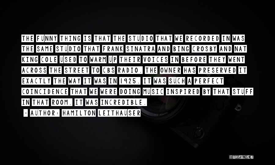 Hamilton Leithauser Quotes: The Funny Thing Is That The Studio That We Recorded In Was The Same Studio That Frank Sinatra And Bing