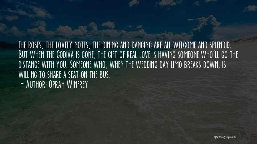 Oprah Winfrey Quotes: The Roses, The Lovely Notes, The Dining And Dancing Are All Welcome And Splendid. But When The Godiva Is Gone,