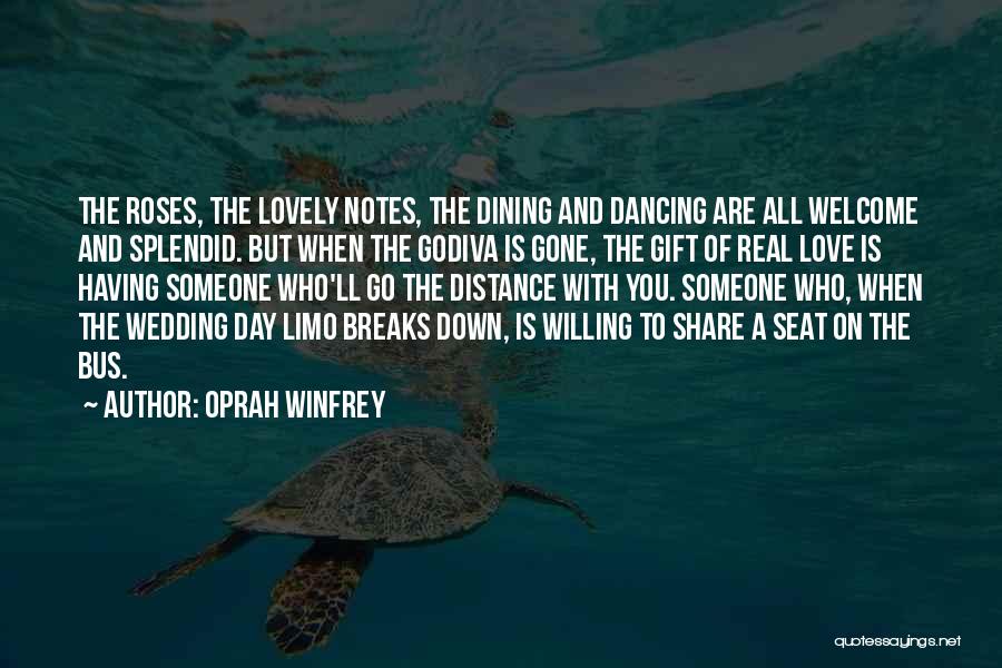 Oprah Winfrey Quotes: The Roses, The Lovely Notes, The Dining And Dancing Are All Welcome And Splendid. But When The Godiva Is Gone,