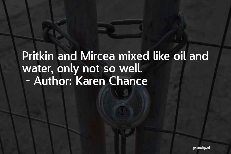 Karen Chance Quotes: Pritkin And Mircea Mixed Like Oil And Water, Only Not So Well.