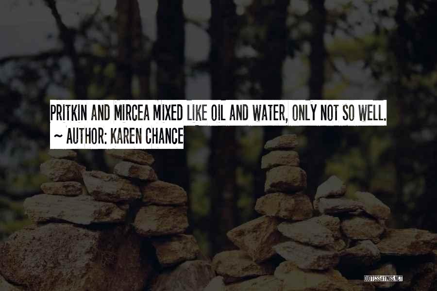 Karen Chance Quotes: Pritkin And Mircea Mixed Like Oil And Water, Only Not So Well.