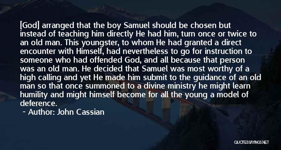 John Cassian Quotes: [god] Arranged That The Boy Samuel Should Be Chosen But Instead Of Teaching Him Directly He Had Him, Turn Once