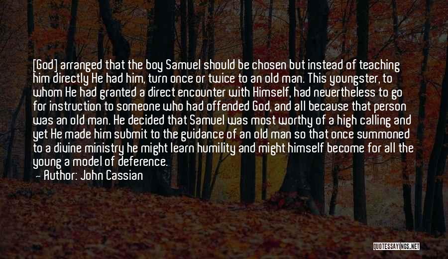 John Cassian Quotes: [god] Arranged That The Boy Samuel Should Be Chosen But Instead Of Teaching Him Directly He Had Him, Turn Once