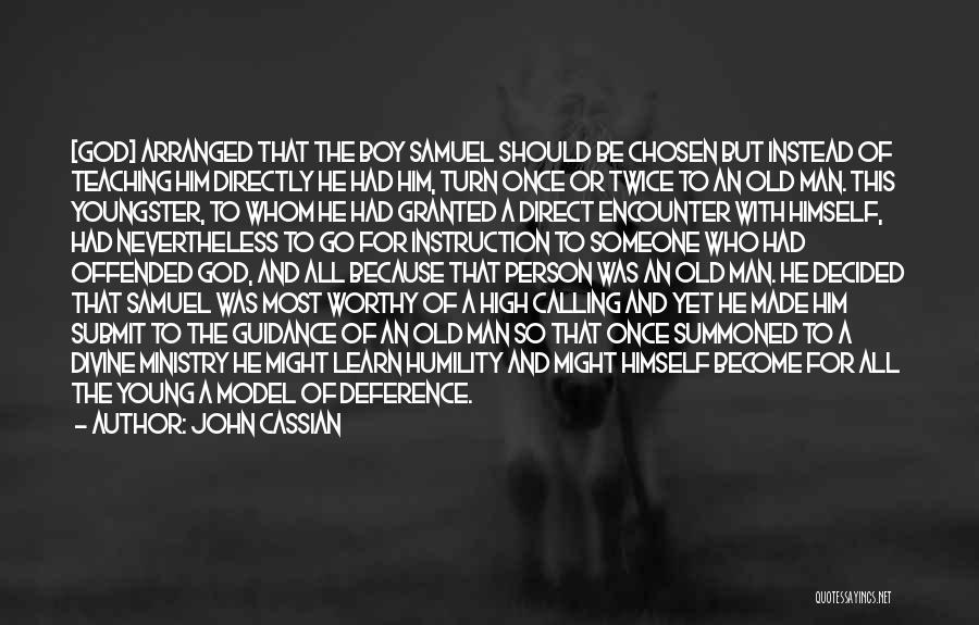 John Cassian Quotes: [god] Arranged That The Boy Samuel Should Be Chosen But Instead Of Teaching Him Directly He Had Him, Turn Once