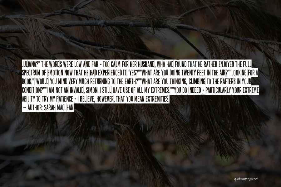 Sarah MacLean Quotes: Juliana? The Words Were Low And Far - Too Calm For Her Husband, Who Had Found That He Rather Enjoyed