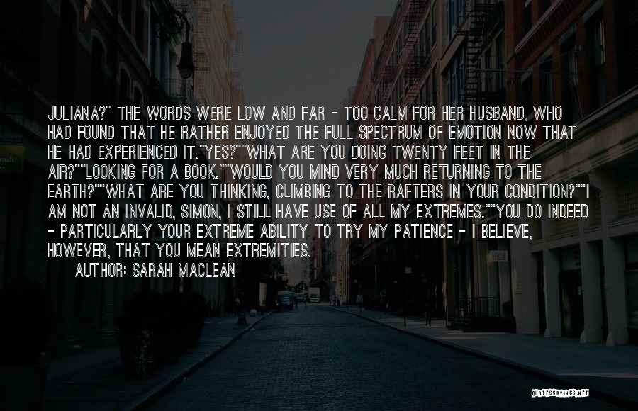 Sarah MacLean Quotes: Juliana? The Words Were Low And Far - Too Calm For Her Husband, Who Had Found That He Rather Enjoyed