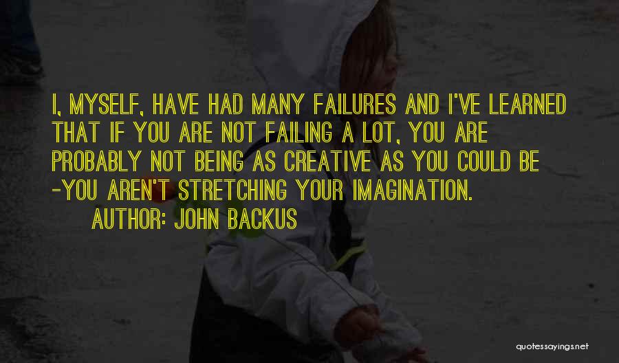 John Backus Quotes: I, Myself, Have Had Many Failures And I've Learned That If You Are Not Failing A Lot, You Are Probably