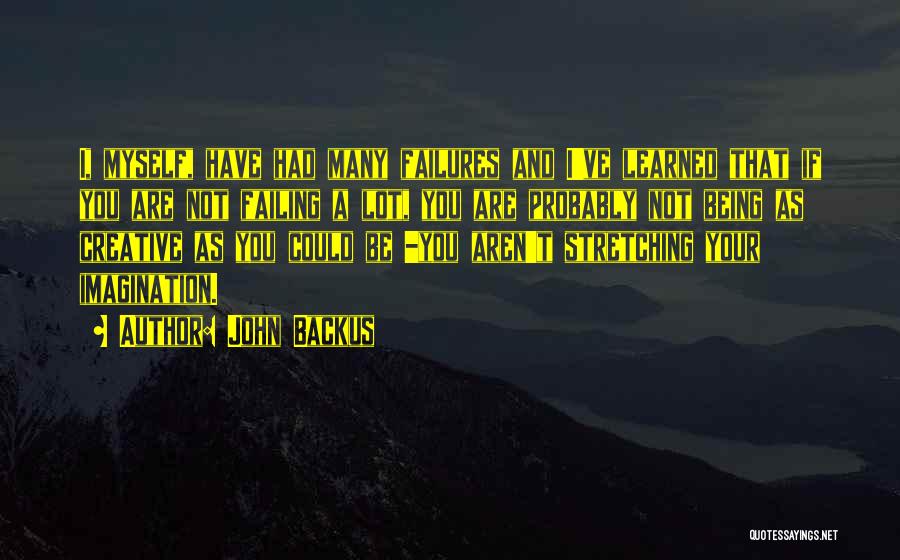 John Backus Quotes: I, Myself, Have Had Many Failures And I've Learned That If You Are Not Failing A Lot, You Are Probably