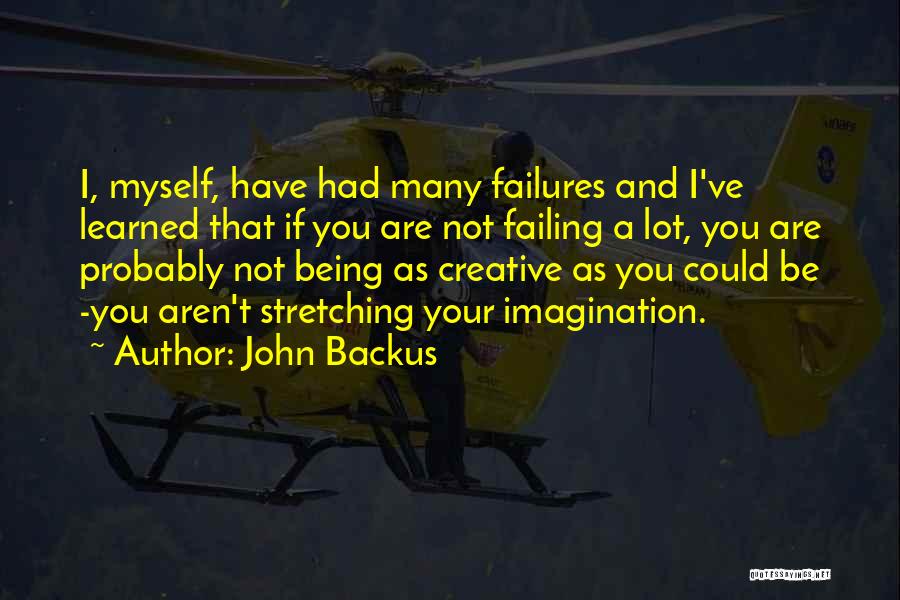 John Backus Quotes: I, Myself, Have Had Many Failures And I've Learned That If You Are Not Failing A Lot, You Are Probably