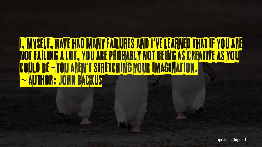 John Backus Quotes: I, Myself, Have Had Many Failures And I've Learned That If You Are Not Failing A Lot, You Are Probably