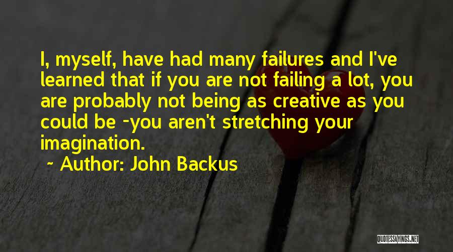 John Backus Quotes: I, Myself, Have Had Many Failures And I've Learned That If You Are Not Failing A Lot, You Are Probably
