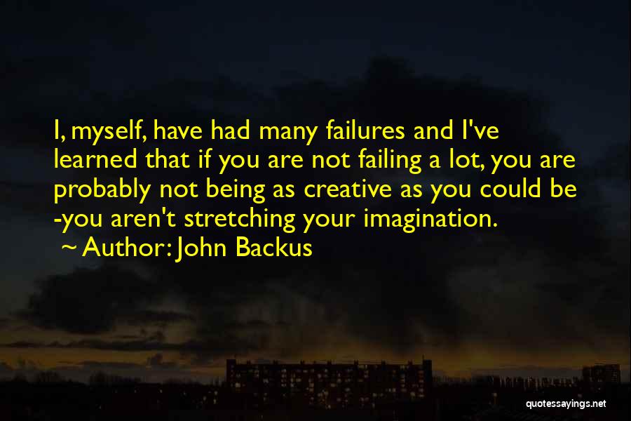 John Backus Quotes: I, Myself, Have Had Many Failures And I've Learned That If You Are Not Failing A Lot, You Are Probably